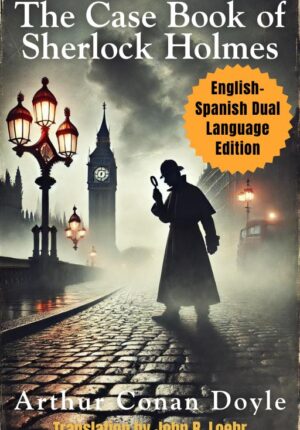 The Case Book of Sherlock Holmes: English – Spanish Dual Language Edition