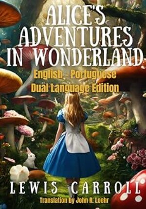Alice's Adventures in Wonderland: English - Portuguese Dual Language Edition