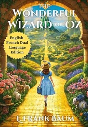 The Wonderful Wizard of Oz- English - French Dual Language Edition