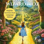 The Wonderful Wizard of Oz - English - German Dual Language Edition